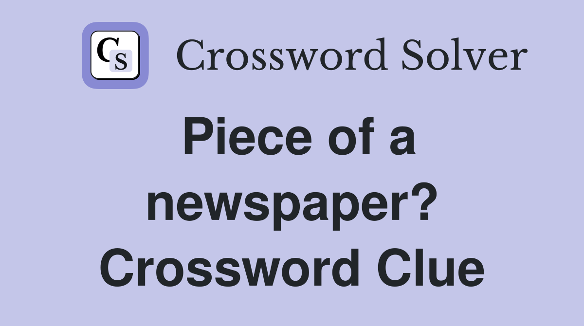 Piece of a newspaper? Crossword Clue