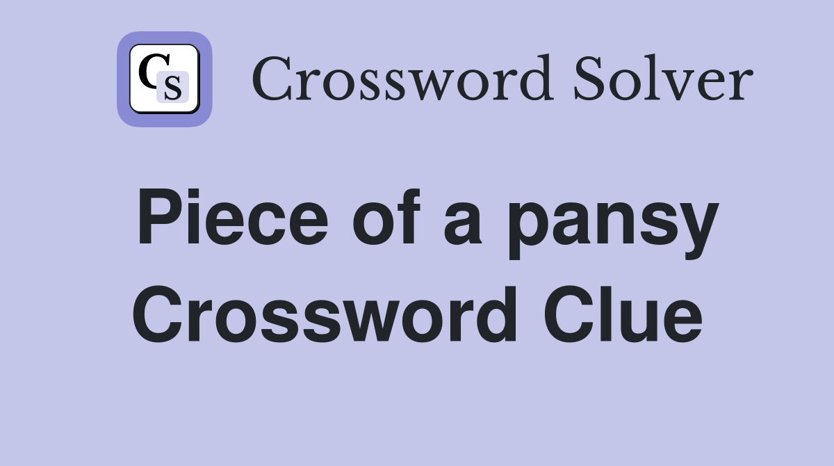 Piece of a pansy Crossword Clue