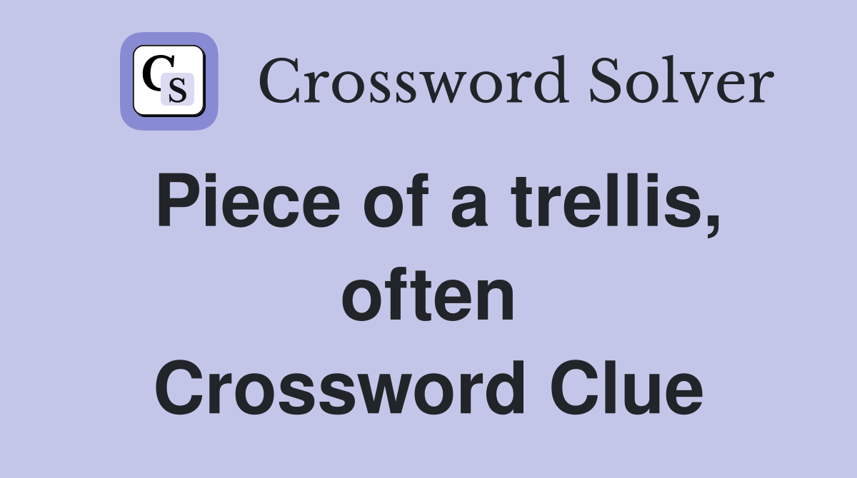 Piece of a trellis, often Crossword Clue