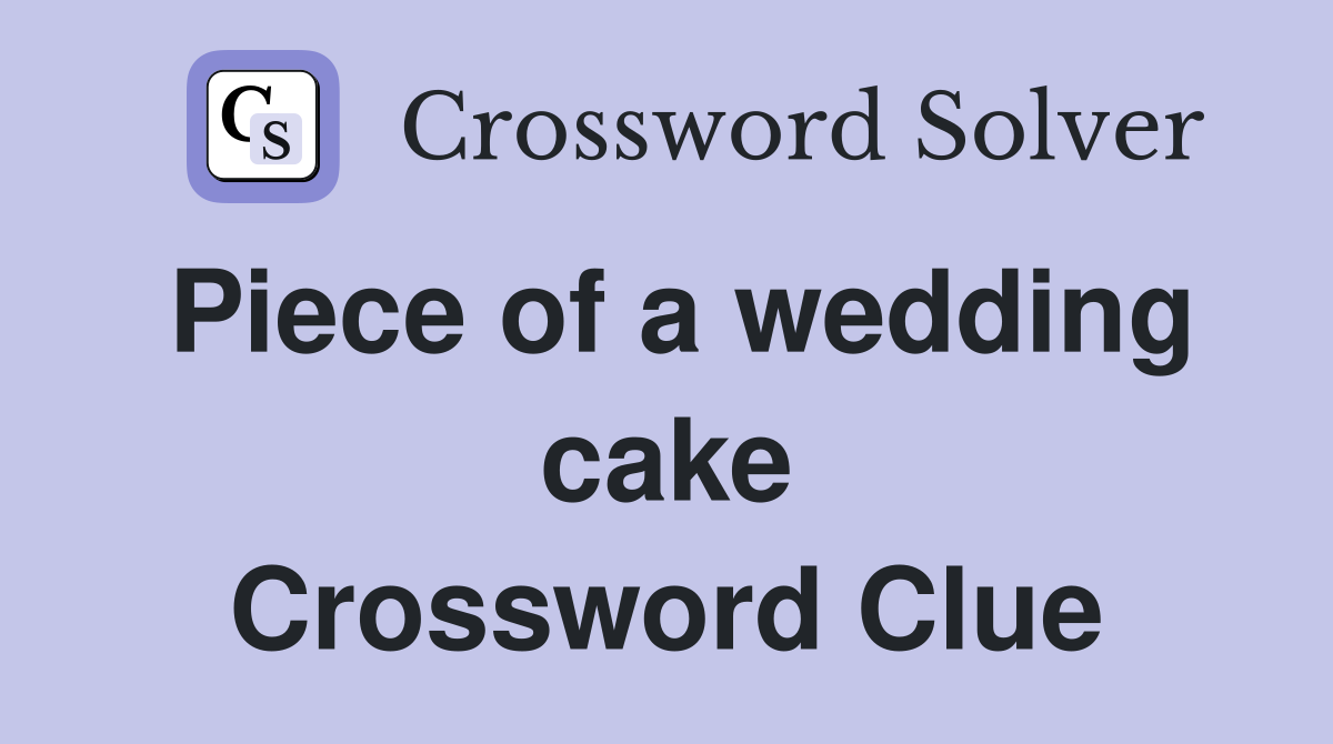 Piece of a wedding cake Crossword Clue