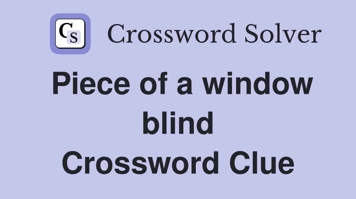 Piece of a window blind Crossword Clue