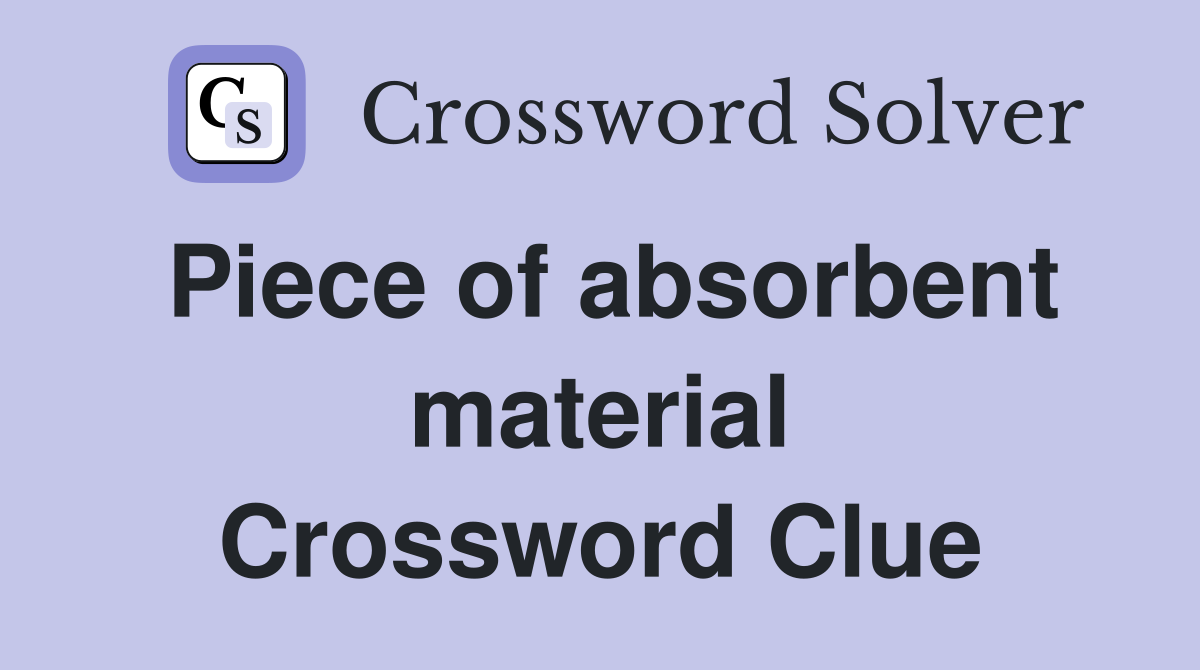 Piece of absorbent material Crossword Clue