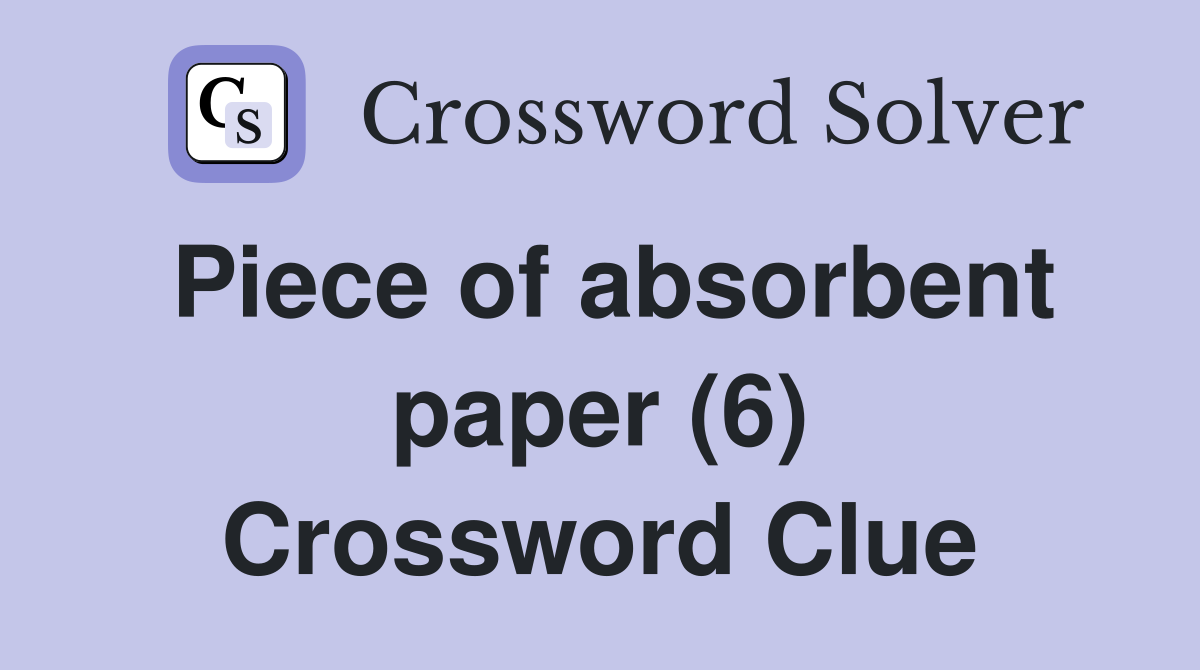 Piece of absorbent paper (6) Crossword Clue