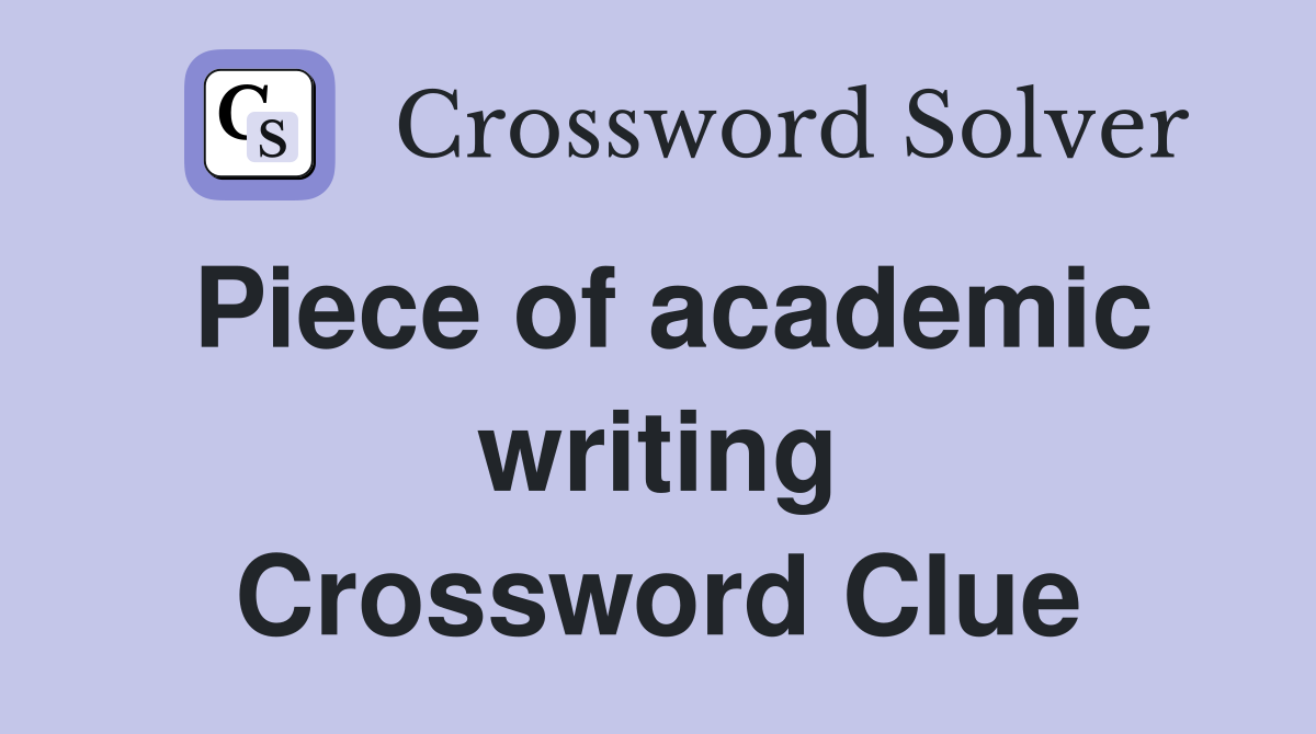 Piece of academic writing Crossword Clue