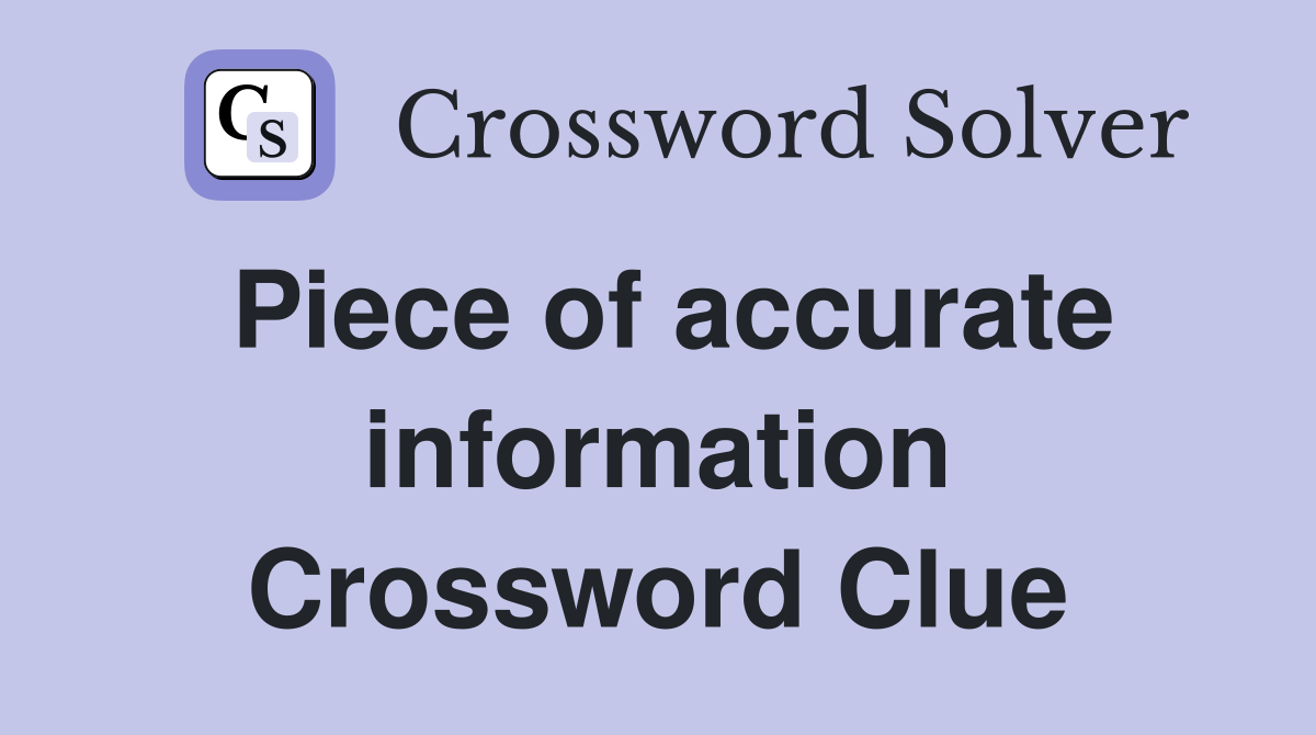 Piece of accurate information Crossword Clue