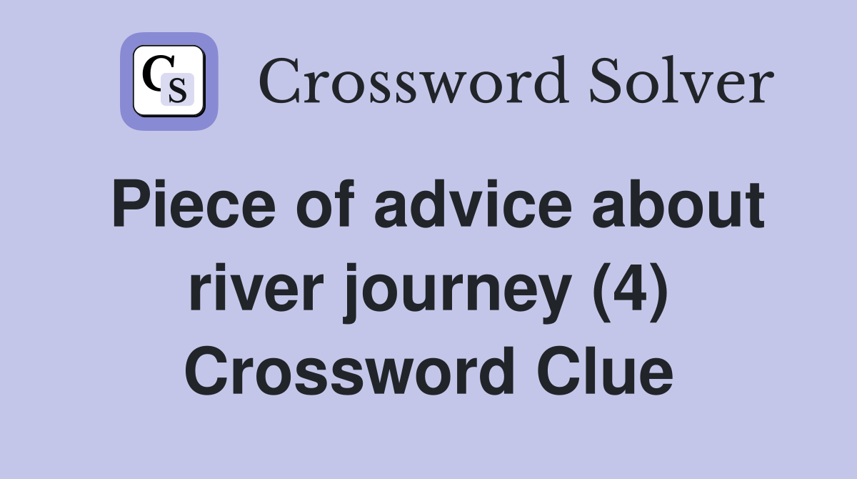 Piece of advice about river journey (4) Crossword Clue