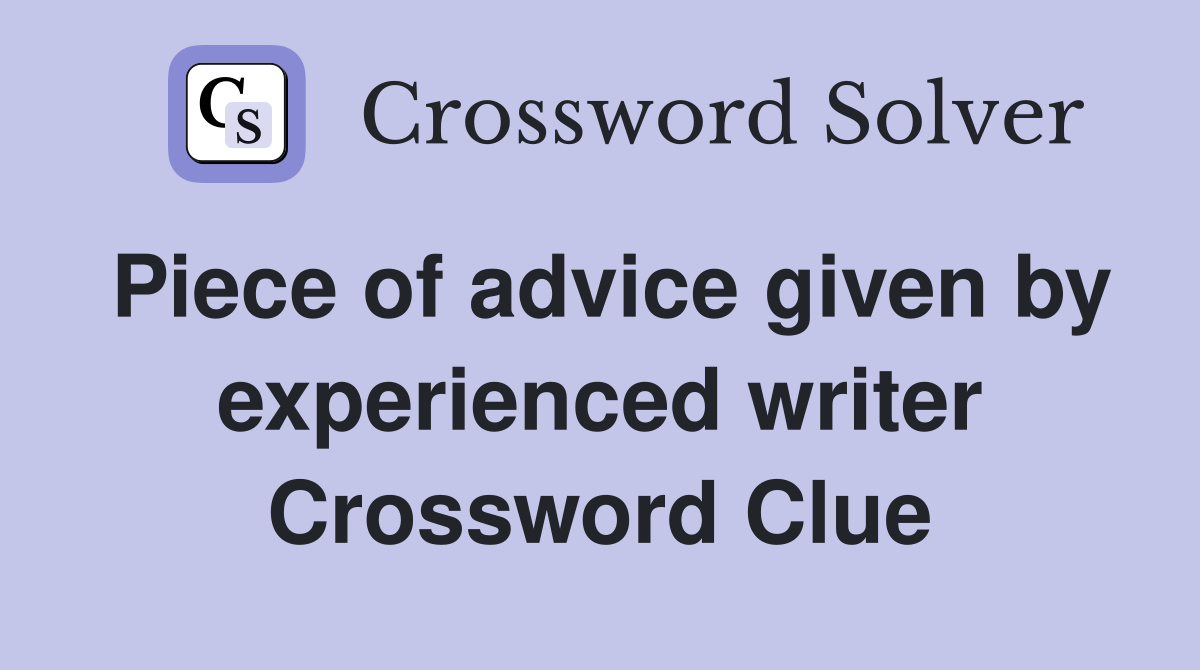 Piece of advice given by experienced writer Crossword Clue