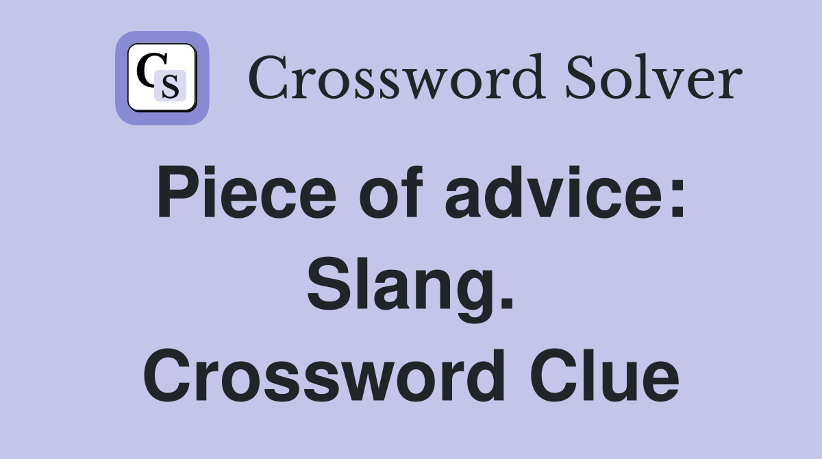 Piece of advice: Slang. Crossword Clue