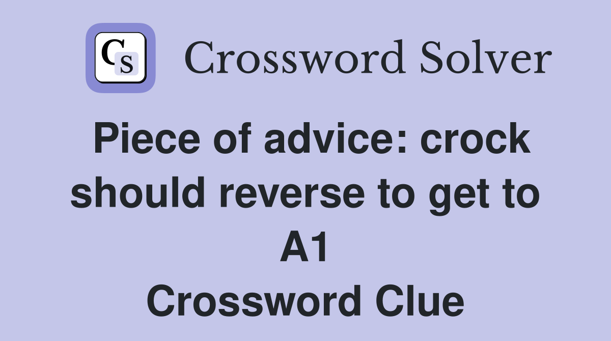 Piece of advice: crock should reverse to get to A1 Crossword Clue