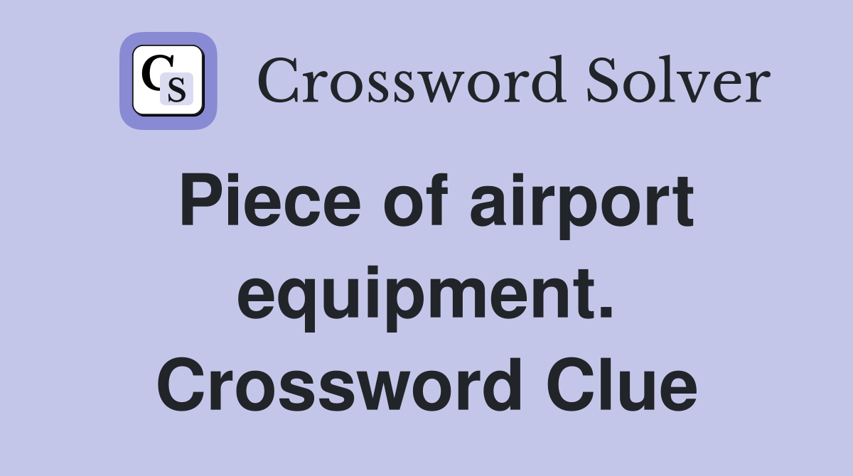 Piece of airport equipment. Crossword Clue