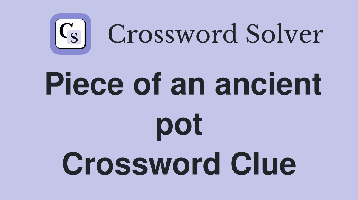 Piece of an ancient pot Crossword Clue