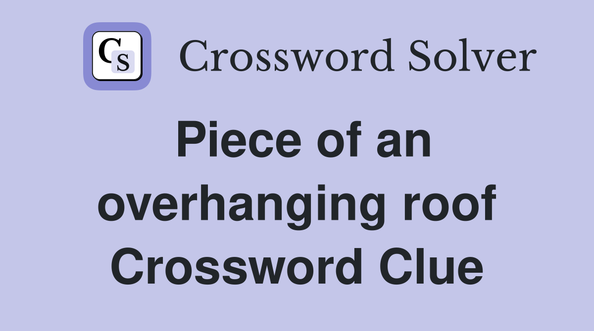 Piece of an overhanging roof Crossword Clue