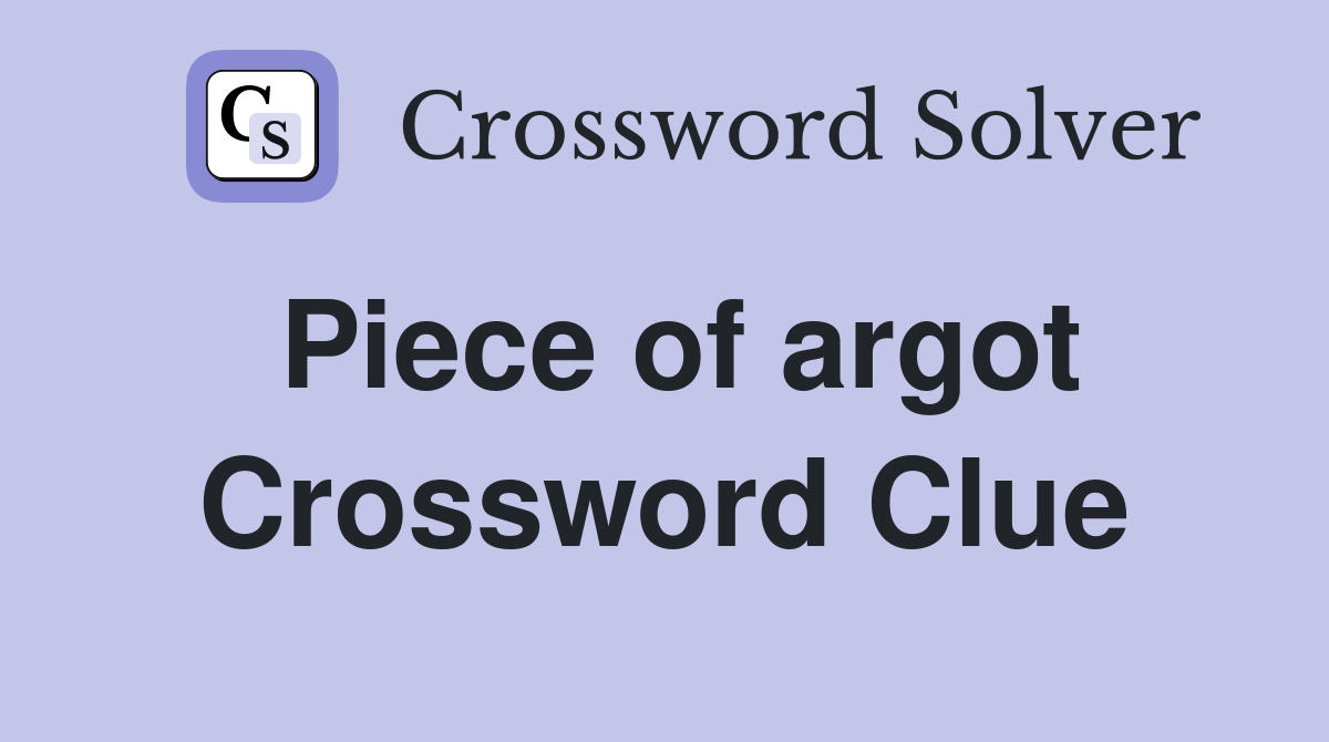 Piece of argot Crossword Clue
