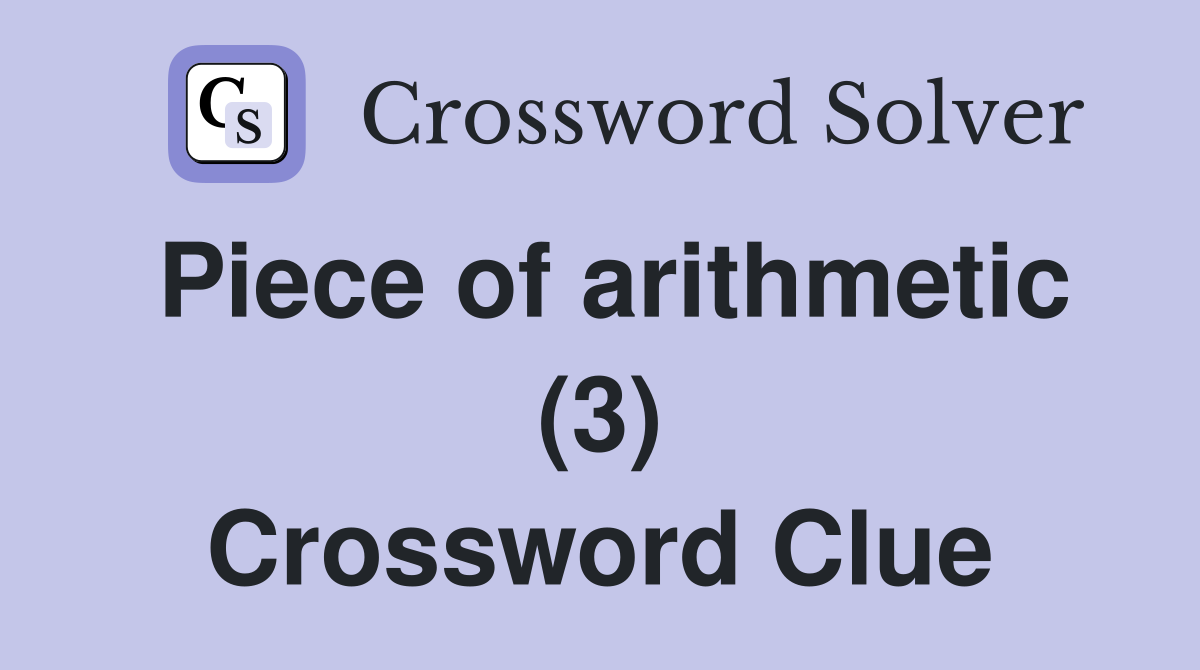 Piece of arithmetic (3) Crossword Clue