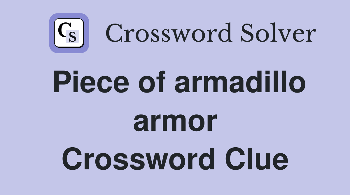Piece of armadillo armor Crossword Clue