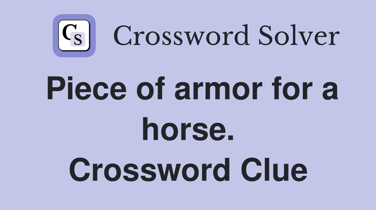Piece of armor for a horse. Crossword Clue