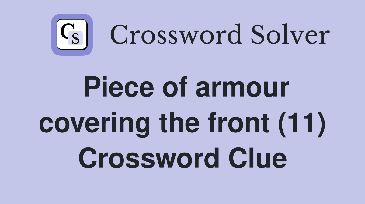 Piece of armour covering the front (11) Crossword Clue