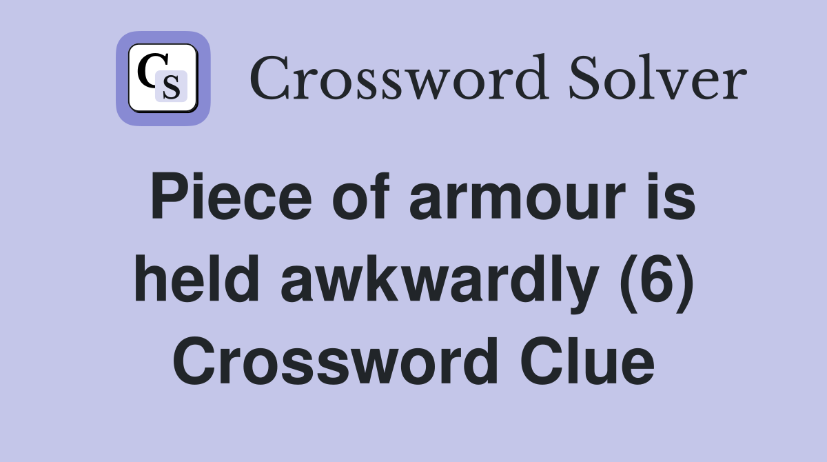 Piece of armour is held awkwardly (6) Crossword Clue
