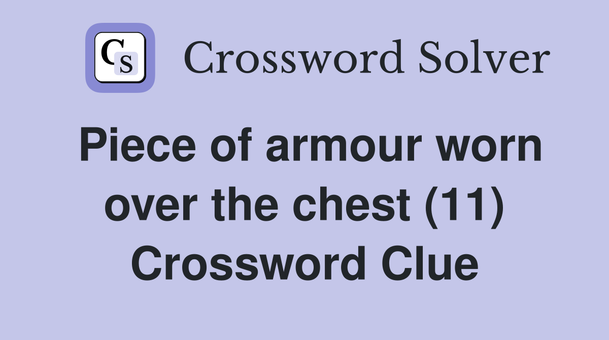 Piece of armour worn over the chest (11) Crossword Clue