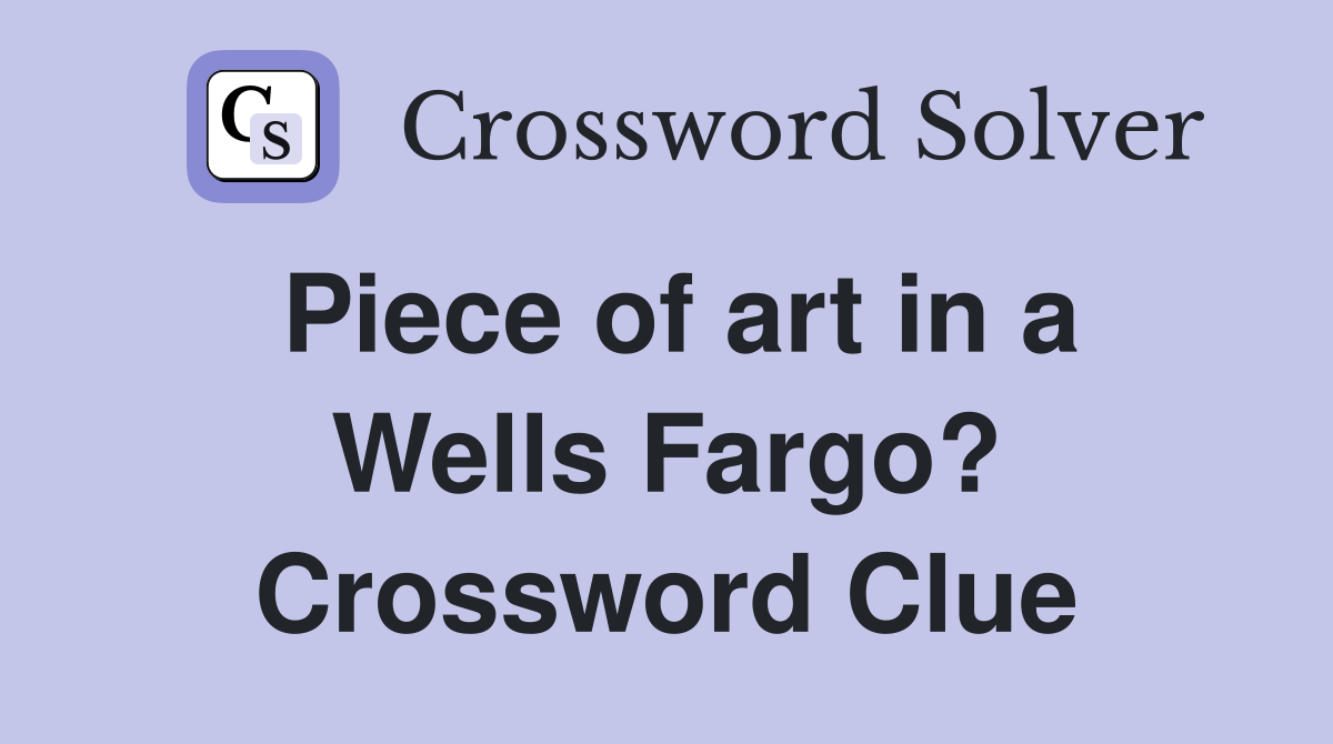 Piece of art in a Wells Fargo? Crossword Clue