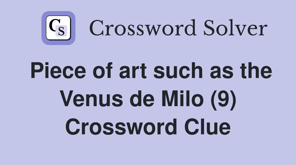Piece of art such as the Venus de Milo (9) Crossword Clue