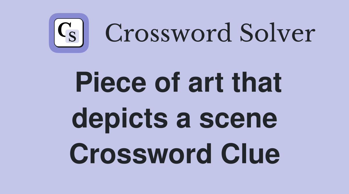 Piece of art that depicts a scene Crossword Clue
