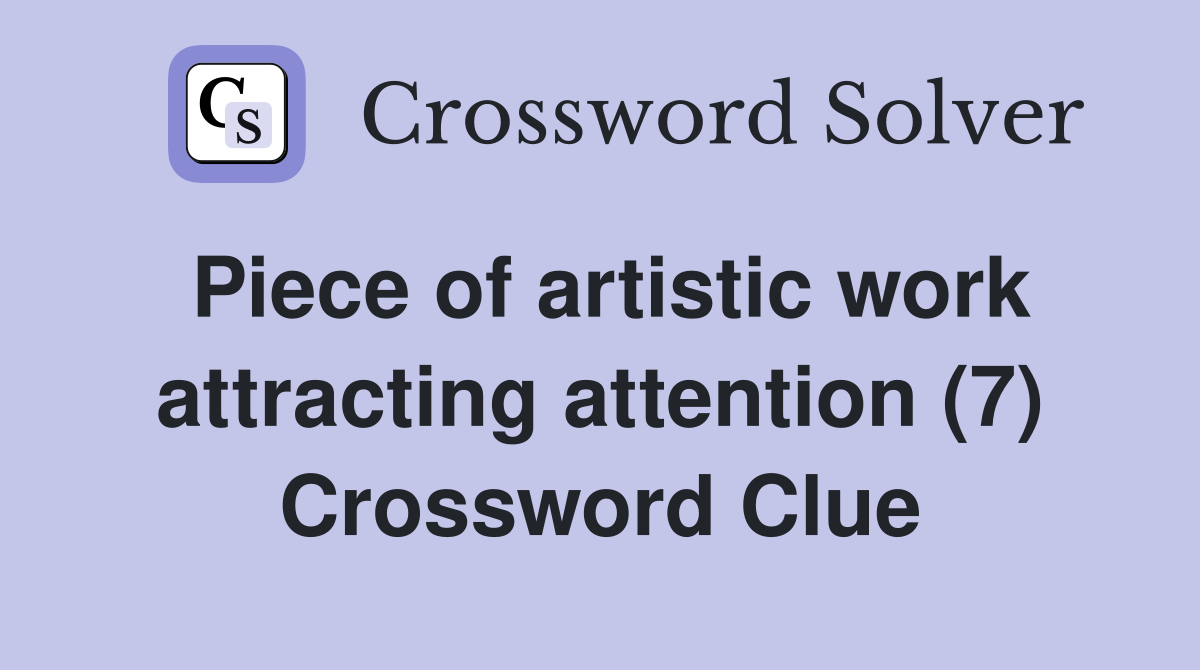 Piece of artistic work attracting attention (7) Crossword Clue