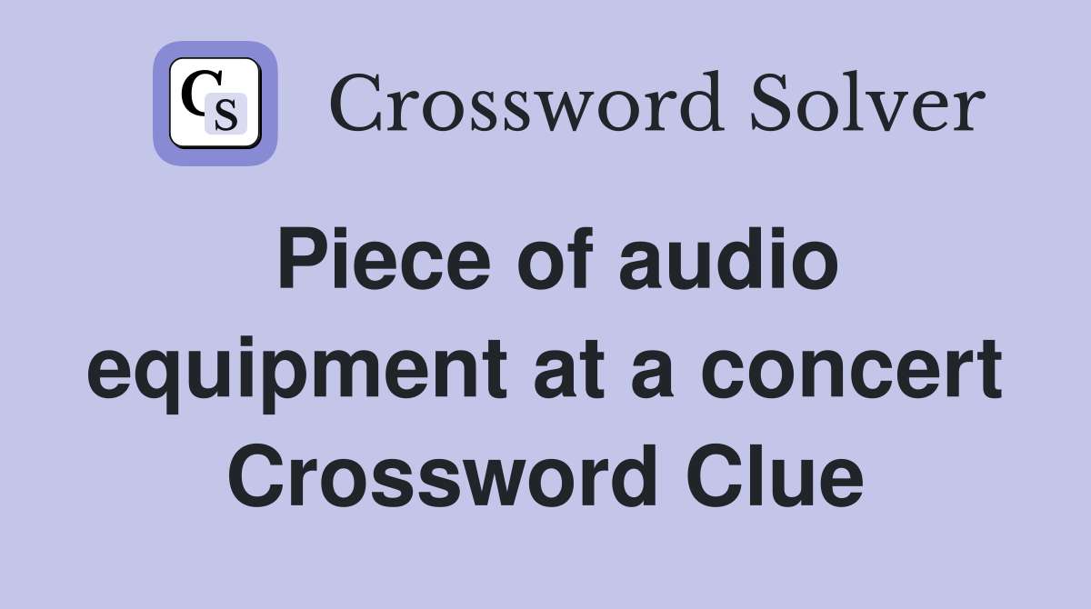 Piece of audio equipment at a concert Crossword Clue