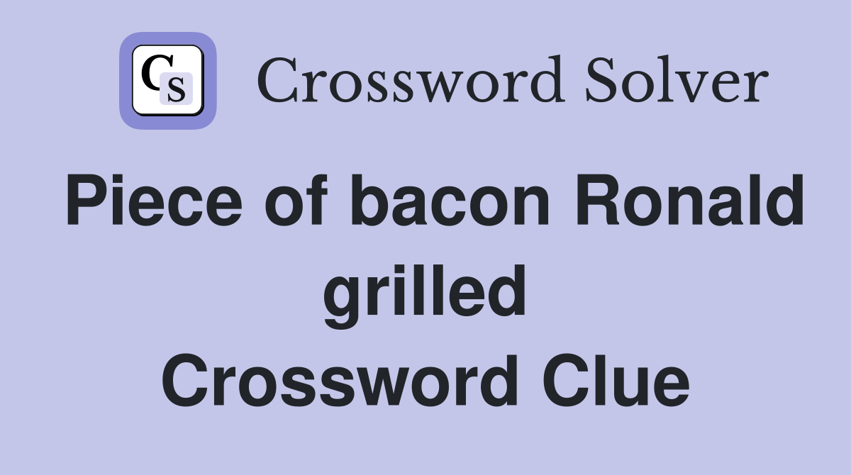 Piece of bacon Ronald grilled Crossword Clue