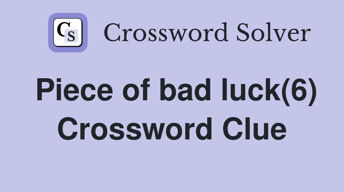 Piece of bad luck(6) Crossword Clue