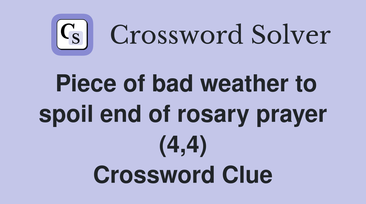 Piece of bad weather to spoil end of rosary prayer (4,4) Crossword Clue