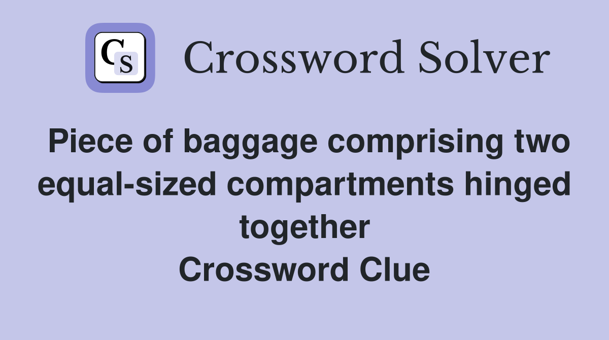 Piece of baggage comprising two equal-sized compartments hinged together Crossword Clue