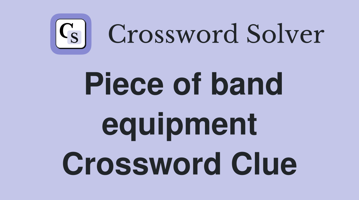 Piece of band equipment Crossword Clue