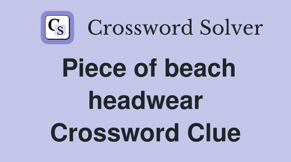 Piece of beach headwear Crossword Clue