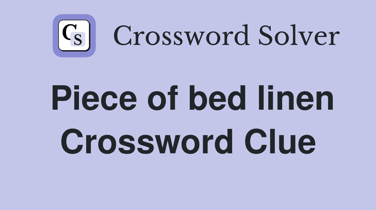 Piece of bed linen Crossword Clue