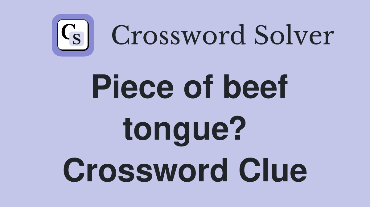 Piece of beef tongue? Crossword Clue