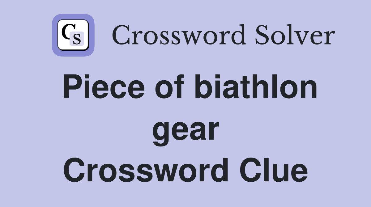 Piece of biathlon gear Crossword Clue