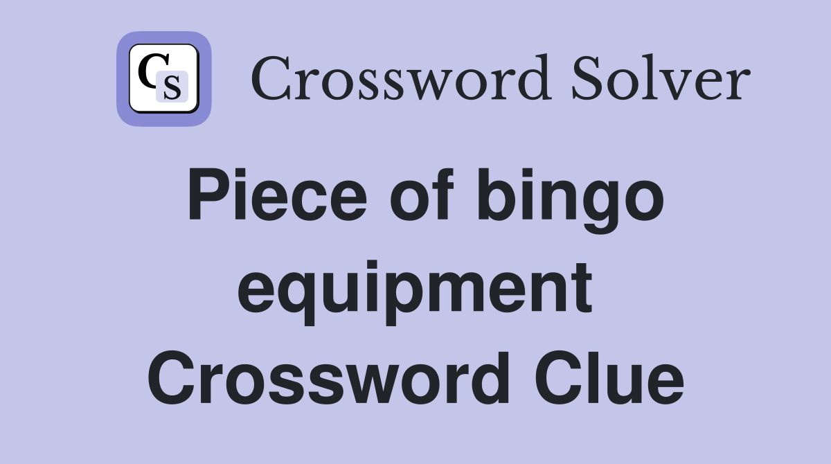 Piece of bingo equipment Crossword Clue