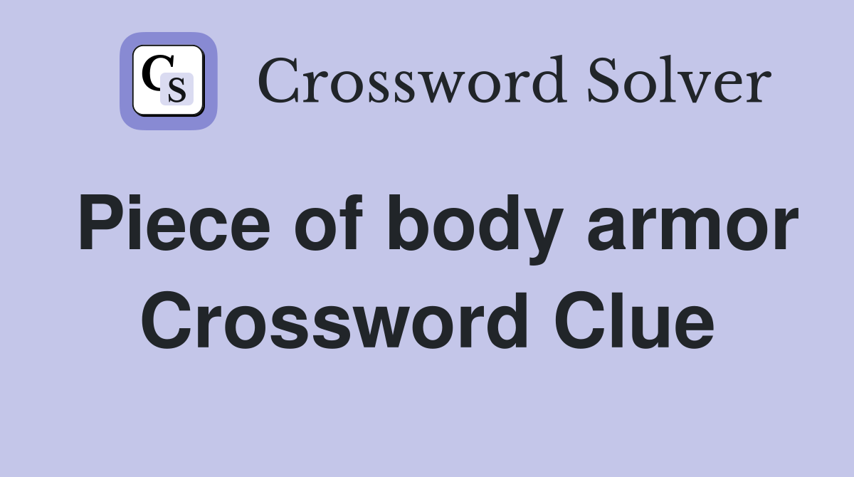 Piece of body armor Crossword Clue