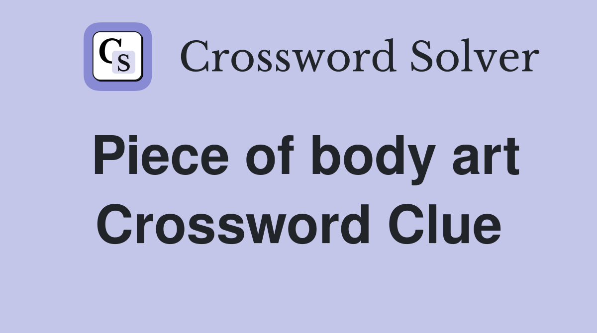 Piece of body art Crossword Clue