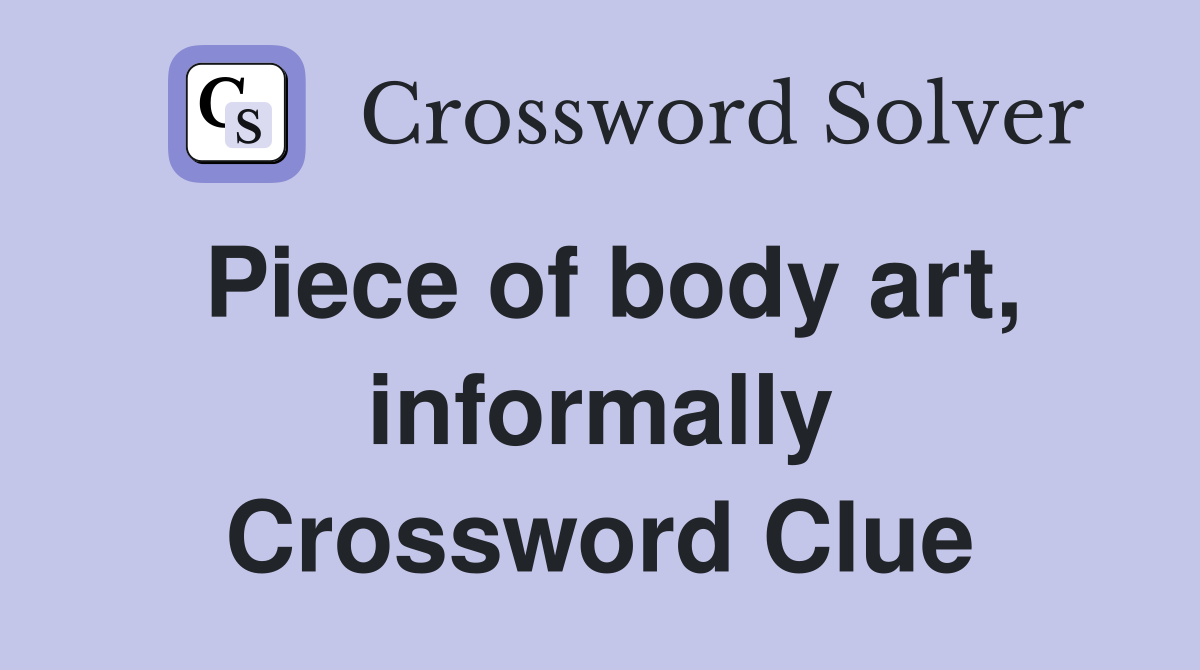 Piece of body art, informally Crossword Clue