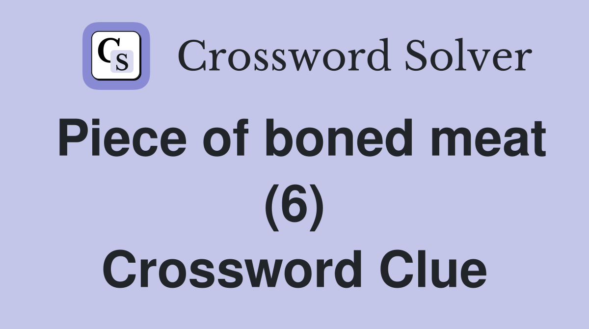 Piece of boned meat (6) Crossword Clue