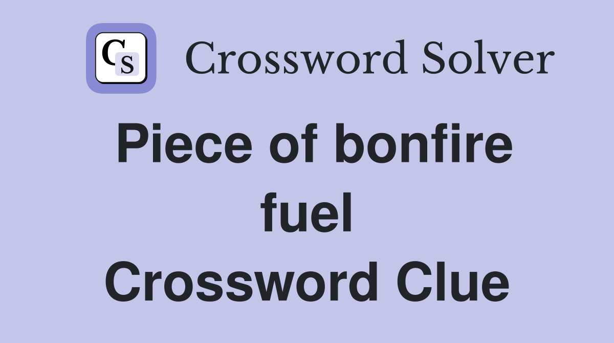 Piece of bonfire fuel Crossword Clue