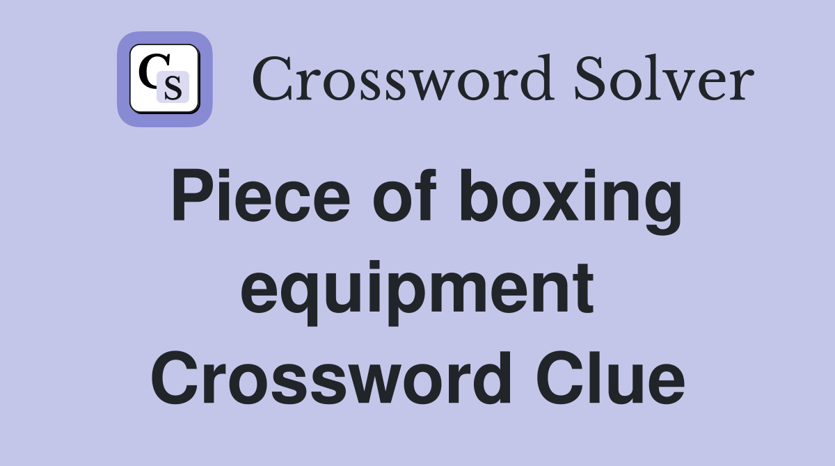 Piece of boxing equipment Crossword Clue