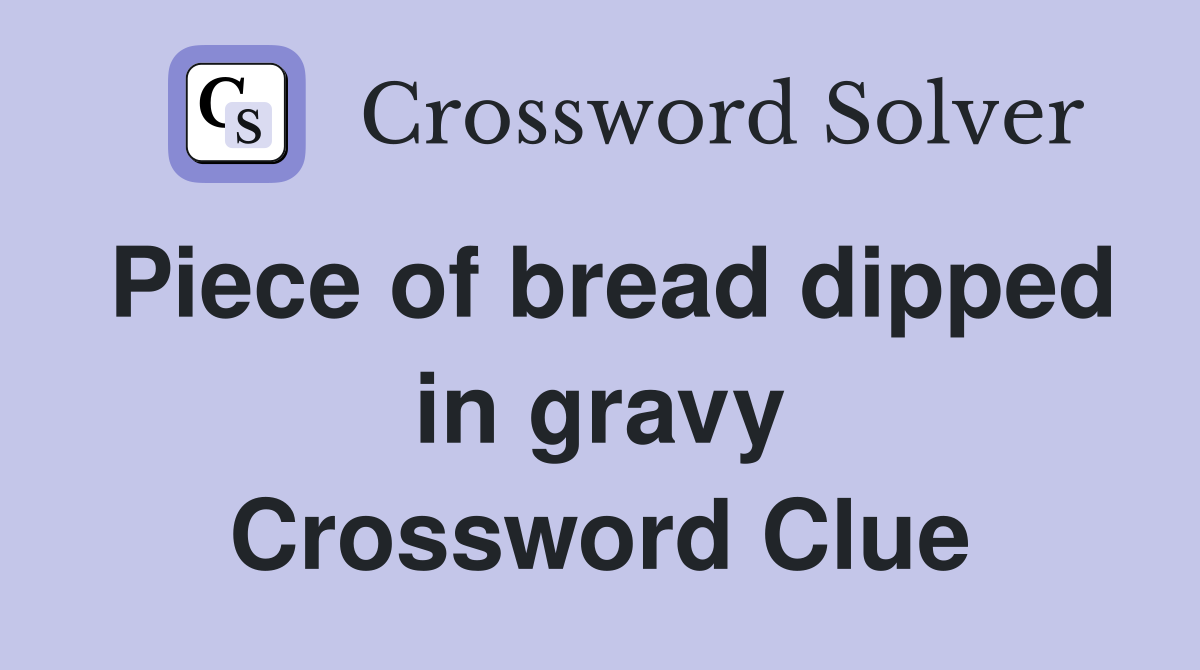 Piece of bread dipped in gravy Crossword Clue