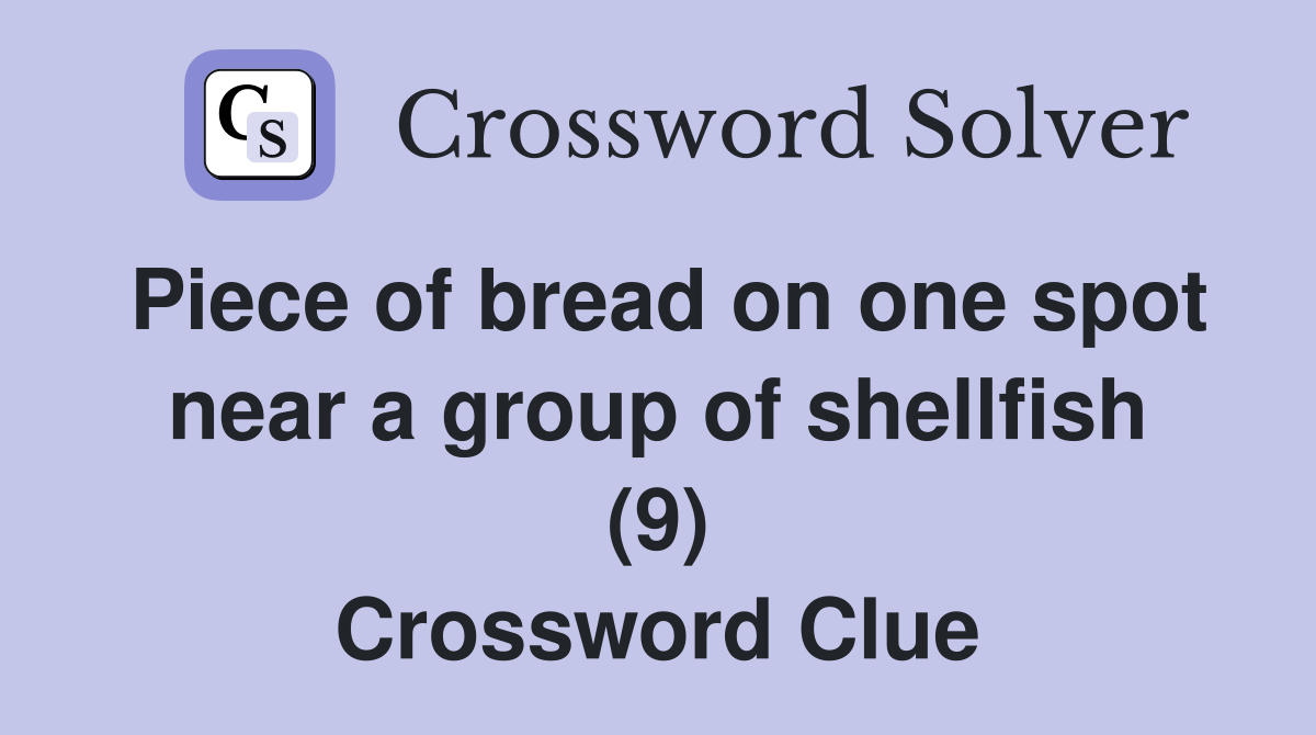 Piece of bread on one spot near a group of shellfish (9) Crossword Clue