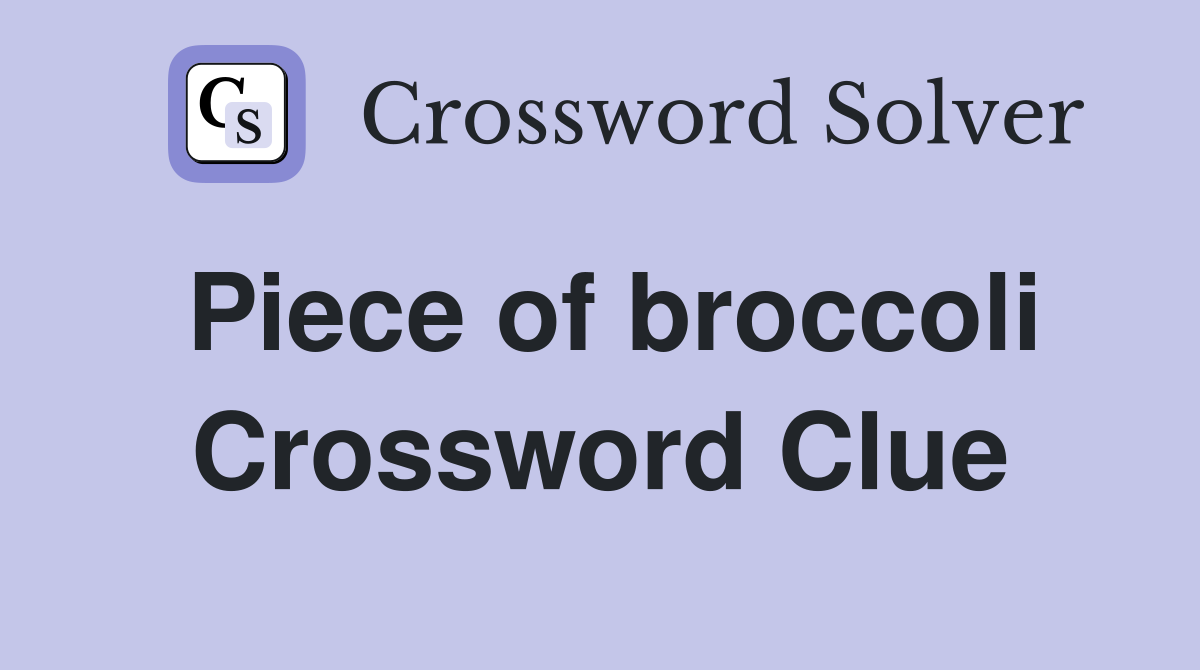 Piece of broccoli Crossword Clue