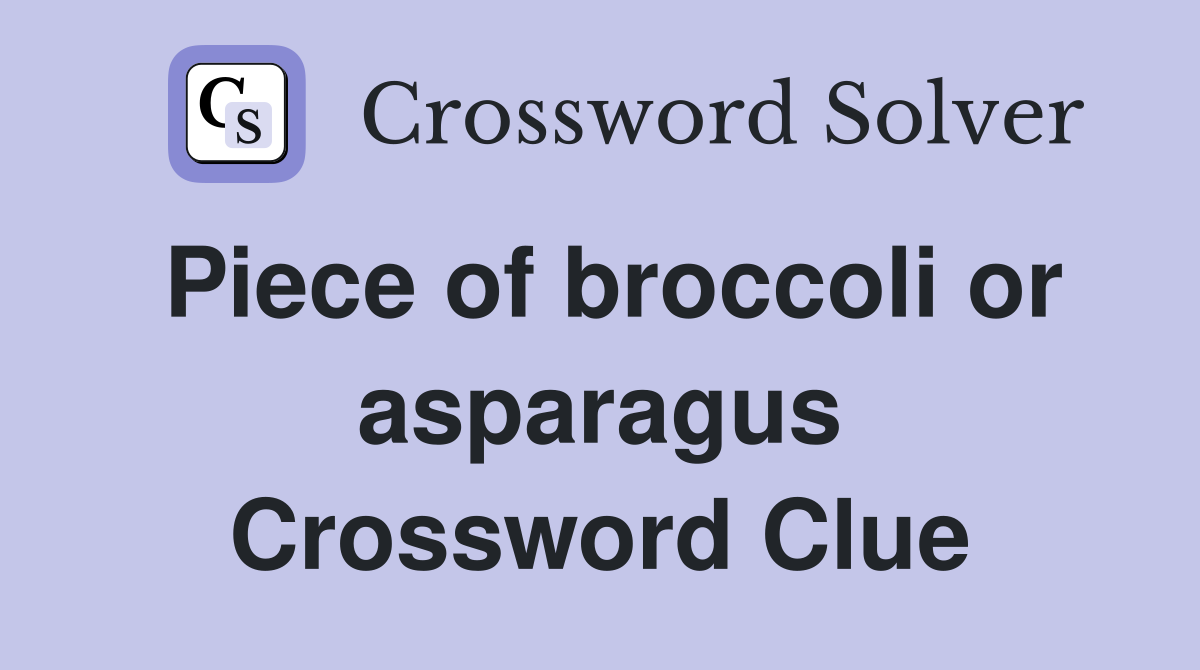 Piece of broccoli or asparagus Crossword Clue