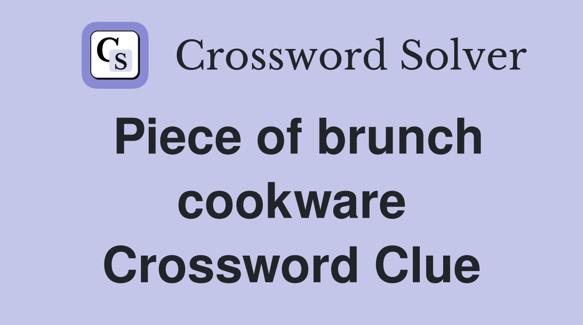 Piece of brunch cookware Crossword Clue