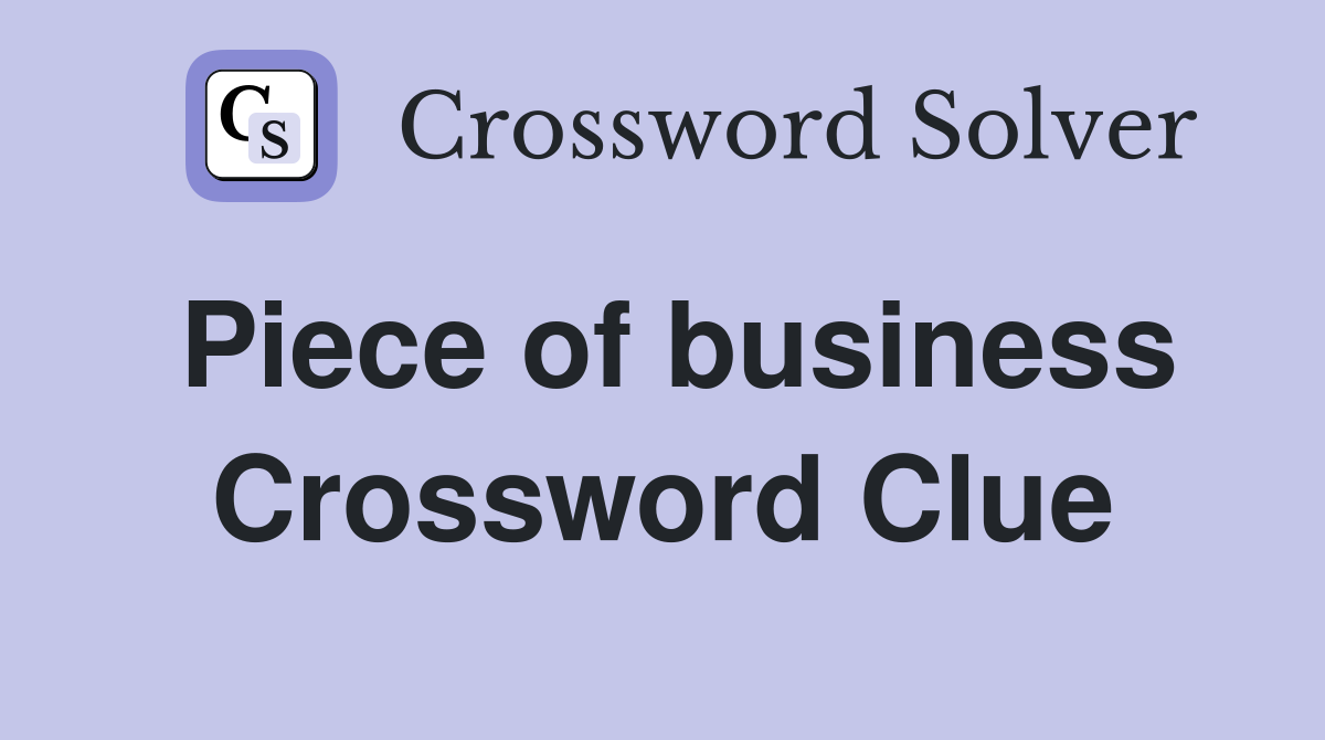 Piece of business Crossword Clue